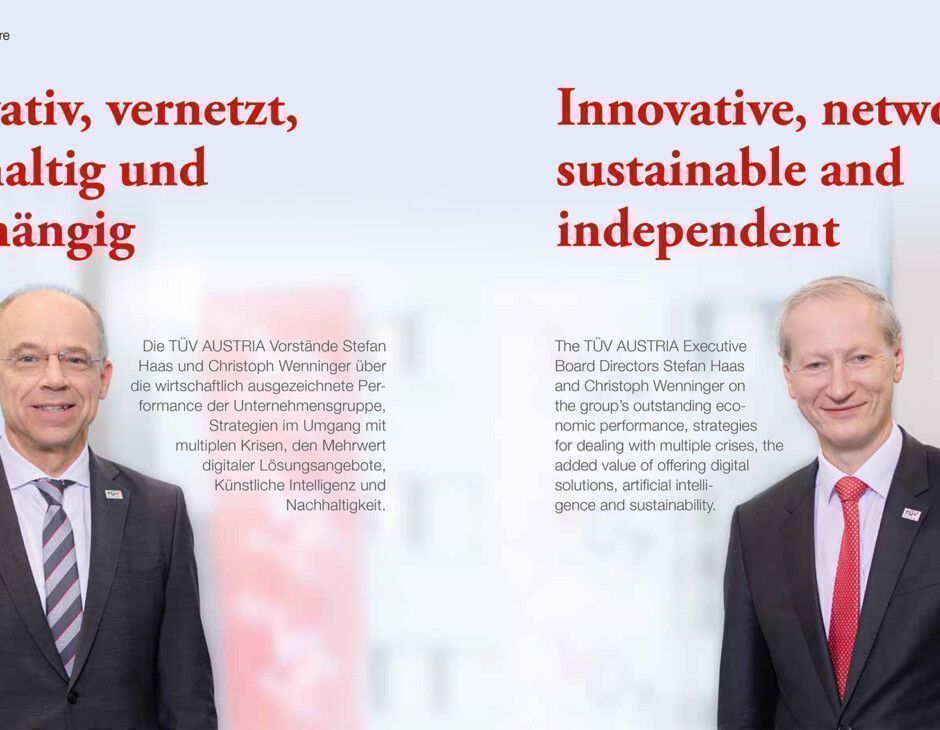 TÜV AUSTRIA Annual Report 2022 - Innovative, networked, sustainable and independent: The TÜV AUSTRIA Executive Board Directors Stefan Haas and Christoph Wenninger on the group’s outstanding economic performance, strategies for dealing with multiple crises, the added value of offering digital solutions, artificial intelligence and sustainability. | www.tuvaustria.com/annualreport